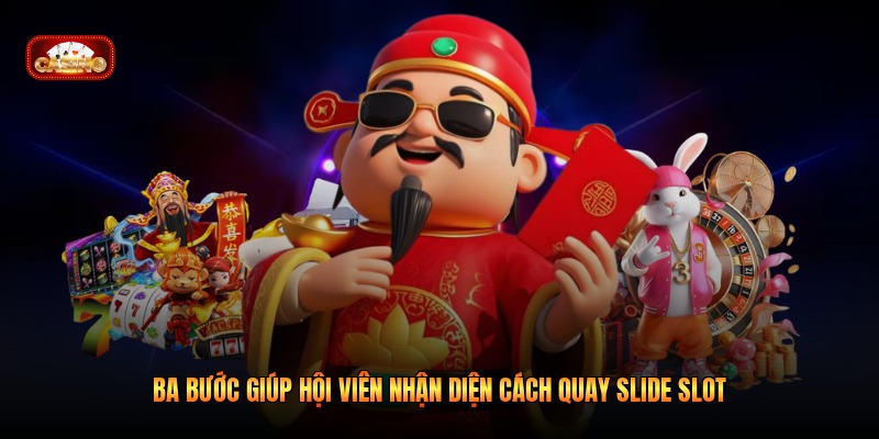 Ba bước giúp hội viên nhận diện cách quay slide slot 