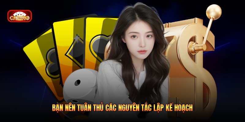 Bạn nên tuân thủ các nguyên tắc lập kế hoạch