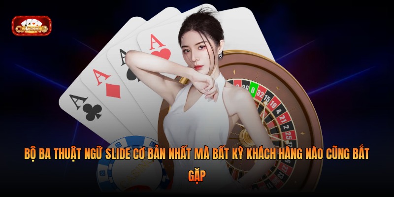 Bộ ba thuật ngữ Slide cơ bản nhất mà bất kỳ khách hàng nào cũng bắt gặp 
