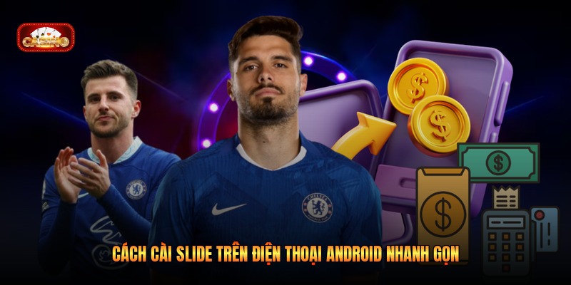 Cách cài Slide trên điện thoại Android nhanh gọn