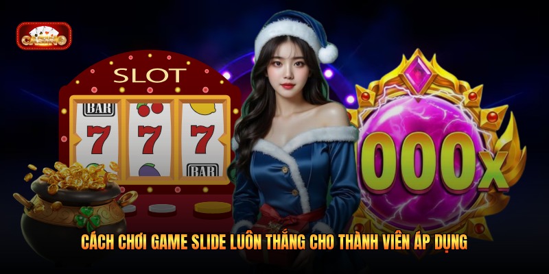 Cách Chơi Game Slide Luôn Thắng Cho Thành Viên Áp Dụng