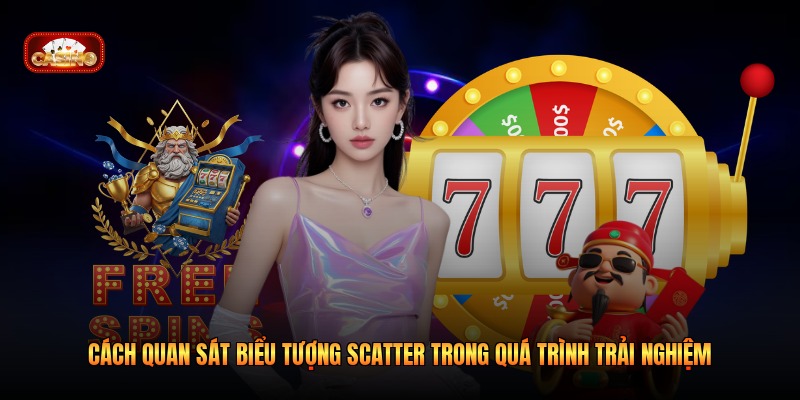 Cách quan sát biểu tượng Scatter trong quá trình trải nghiệm