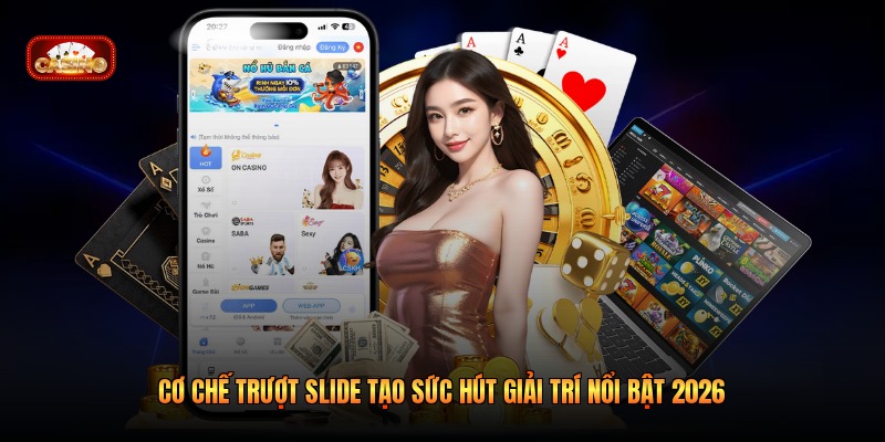Cơ Chế Trượt Slide Tạo Sức Hút Giải Trí Nổi Bật 2026
