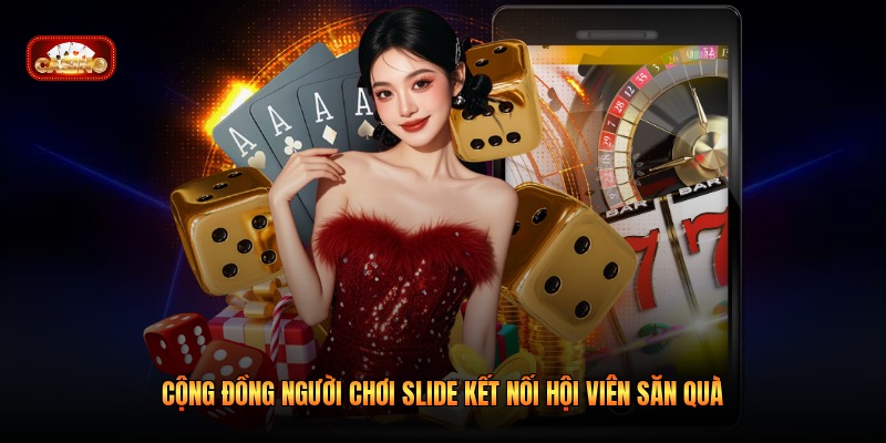 Cộng Đồng Người Chơi Slide Kết Nối Hội Viên Săn Quà