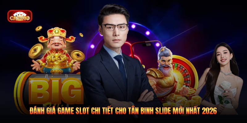 Đánh Giá Game Slot Chi Tiết Cho Tân Binh Slide Mới Nhất 2026
