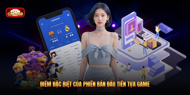 Điểm đặc biệt của phiên bản đầu tiên tựa game