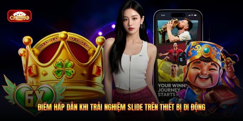 Điểm hấp dẫn khi trải nghiệm Slide trên thiết bị di động