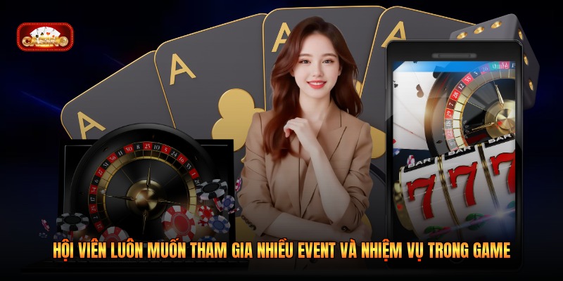 Hội viên luôn muốn tham gia nhiều event và nhiệm vụ trong game