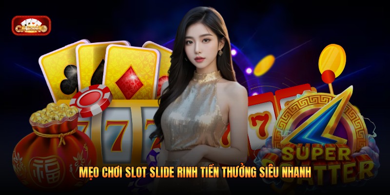 Mẹo chơi slot slide rinh tiền thưởng siêu nhanh