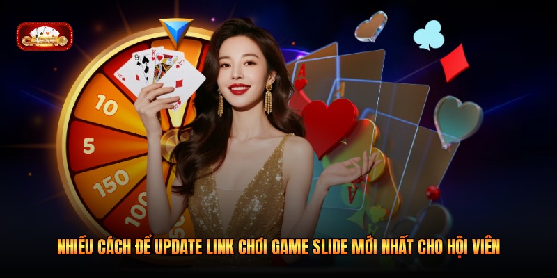 Nhiều cách để update link chơi game slide mới nhất cho hội viên