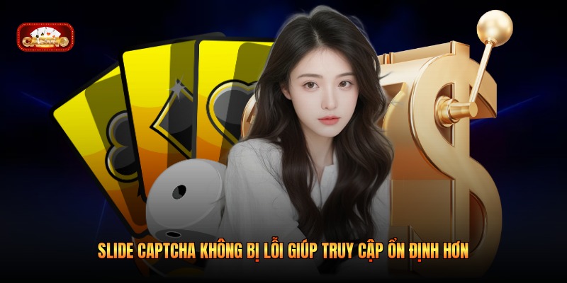 Slide Captcha Không Bị Lỗi Giúp Truy Cập Ổn Định Hơn