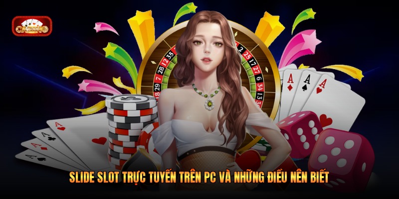 Slide Slot Trực Tuyến Trên PC Và Những Điều Nên Biết