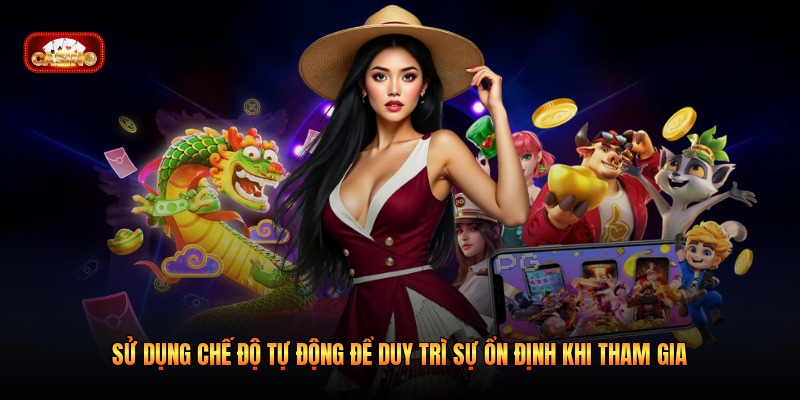 Sử dụng chế độ tự động để duy trì sự ổn định khi tham gia
