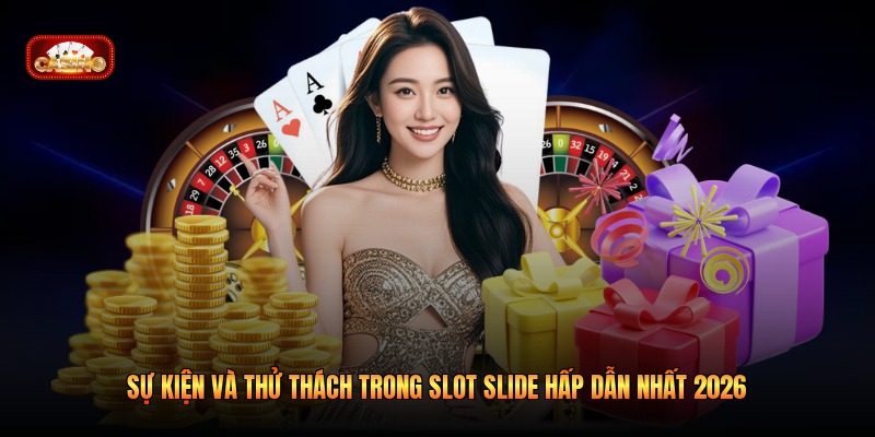 Sự Kiện Và Thử Thách Trong Slot Slide Hấp Dẫn Nhất 2026