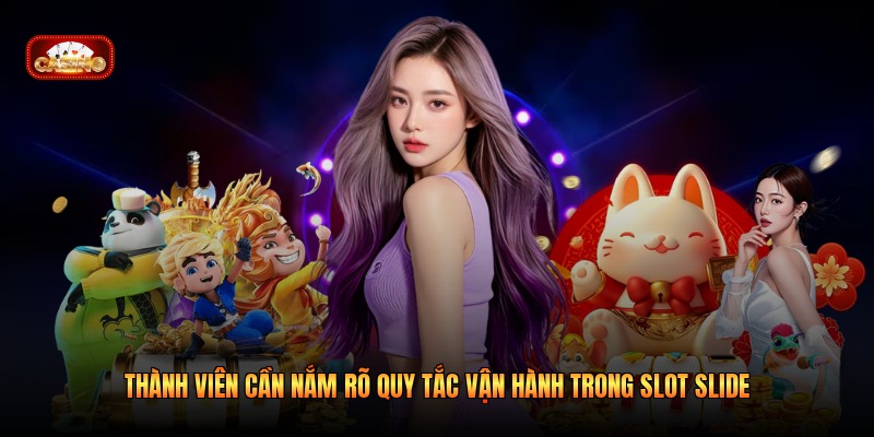 Thành viên cần nắm rõ quy tắc vận hành trong slot slide