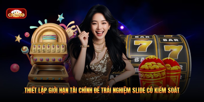 Thiết lập giới hạn tài chính để trải nghiệm Slide có kiểm soát