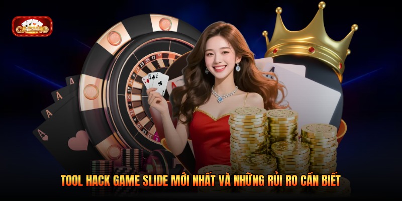 Tool Hack Game Slide Mới Nhất Và Những Rủi Ro Cần Biết