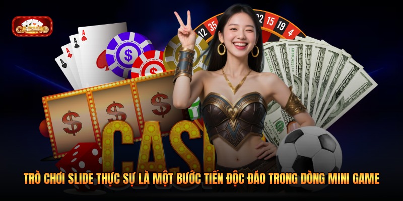 Trò chơi Slide thực sự là một bước tiến độc đáo trong dòng mini game 