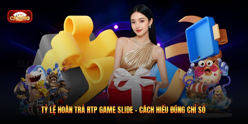 Tỷ Lệ Hoàn Trả RTP Game Slide - Cách Hiểu Đúng Chỉ Số